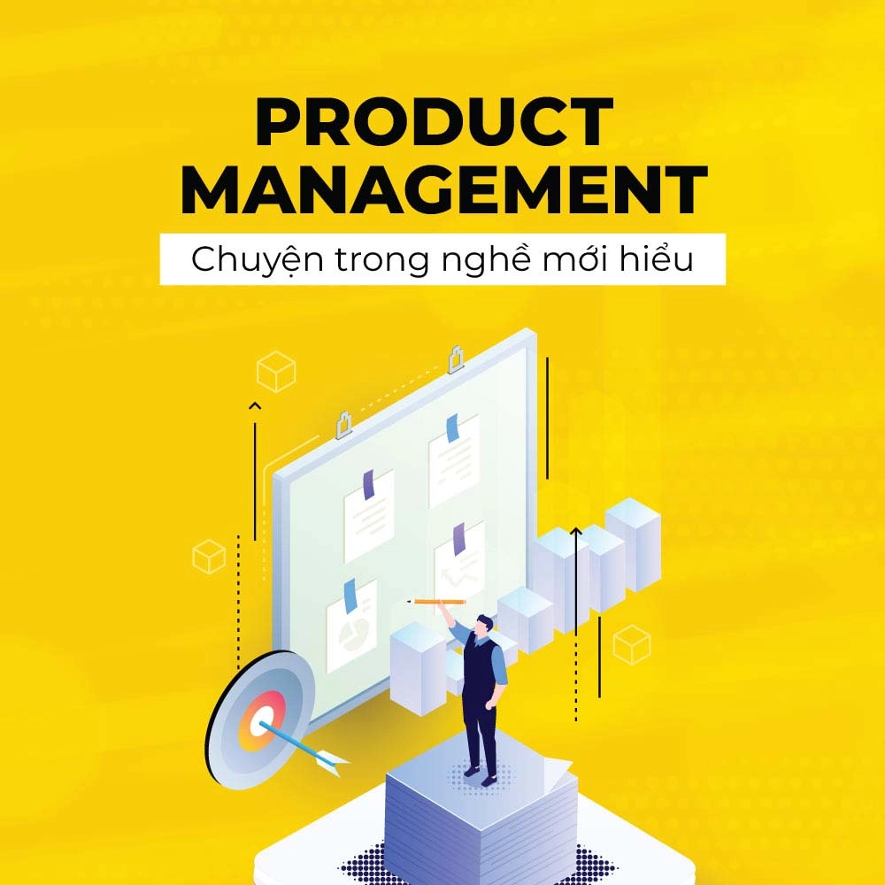 PRODUCT MANAGEMENT - Chuyện trong nghề mới hiểu